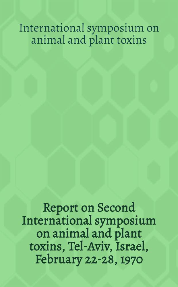 Report on Second International symposium on animal and plant toxins, Tel-Aviv, Israel, February 22-28, 1970