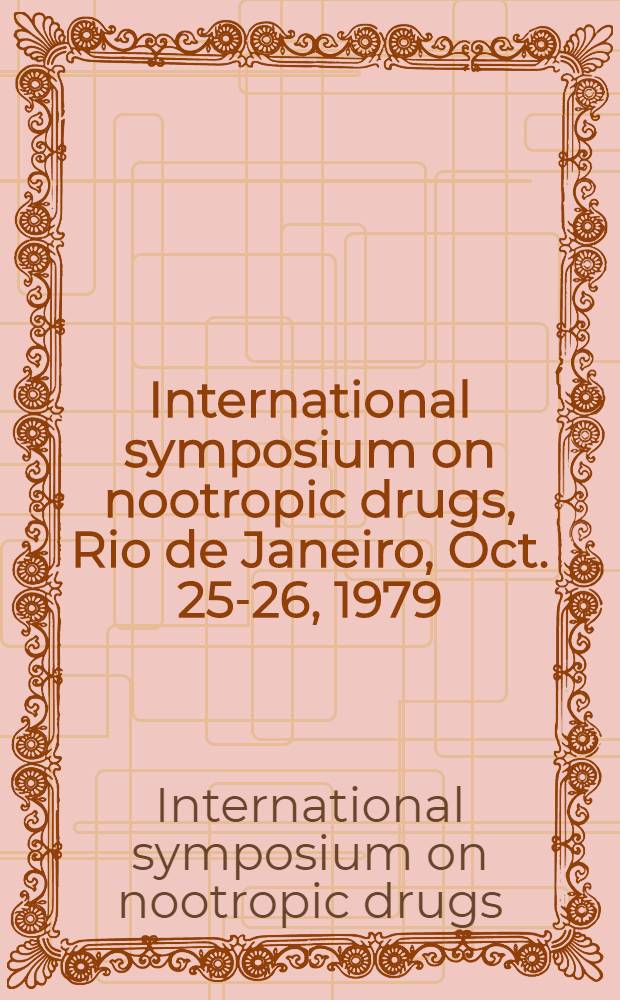 International symposium on nootropic drugs, Rio de Janeiro, Oct. 25-26, 1979 : Proceedings