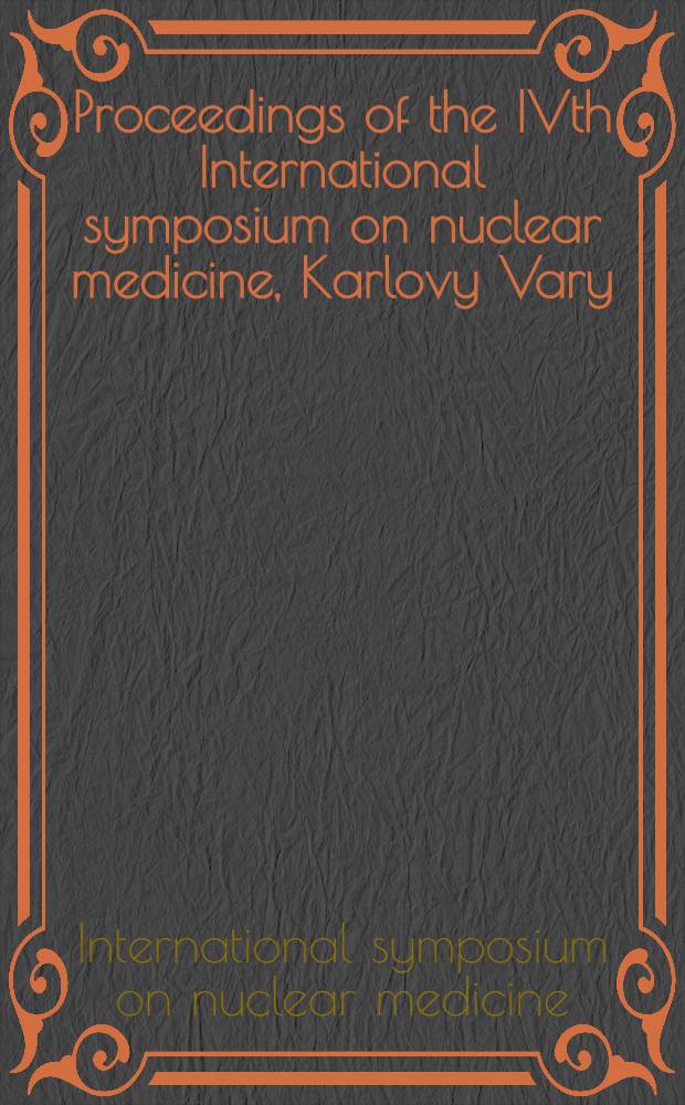 Proceedings of the IVth International symposium on nuclear medicine, Karlovy Vary (Carlsbad), Czechoslovakia, May 20-23, 1975