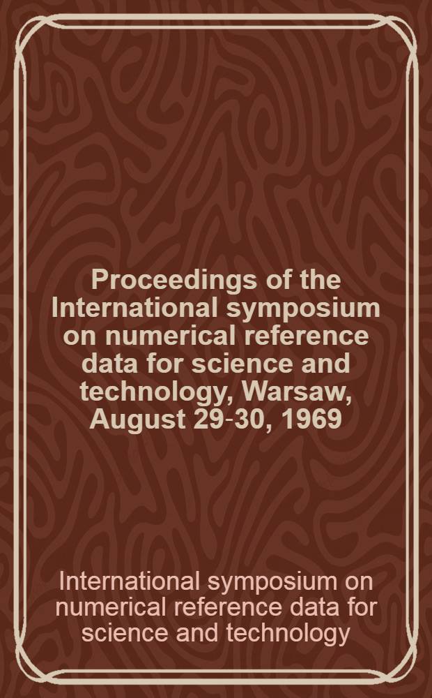 Proceedings of the International symposium on numerical reference data for science and technology, Warsaw, August 29-30, 1969