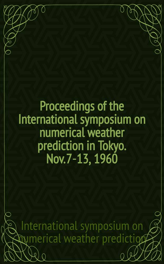Proceedings of the International symposium on numerical weather prediction in Tokyo. Nov. 7-13, 1960