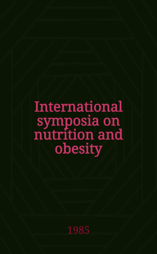 International symposia on nutrition and obesity : The State of the science, Sydney a. Melbourne. May, 1984