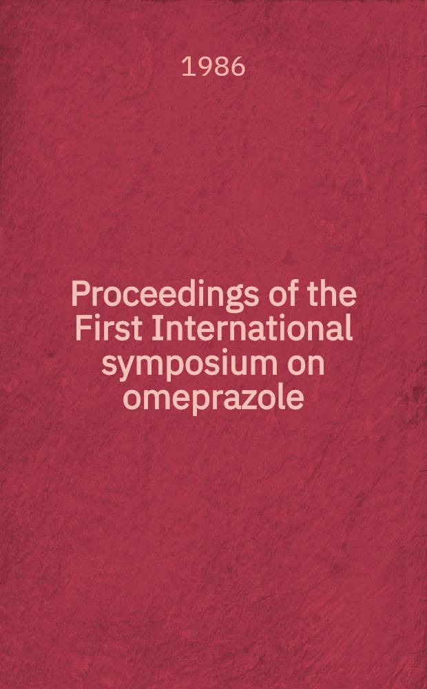 Proceedings of the First International symposium on omeprazole