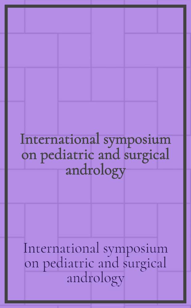 International symposium on pediatric and surgical andrology: cryptorchidism, March 26-27, 1987, Basle, Switzerland : On the occasion of the 125th anniversary of the Children's hospital Basle