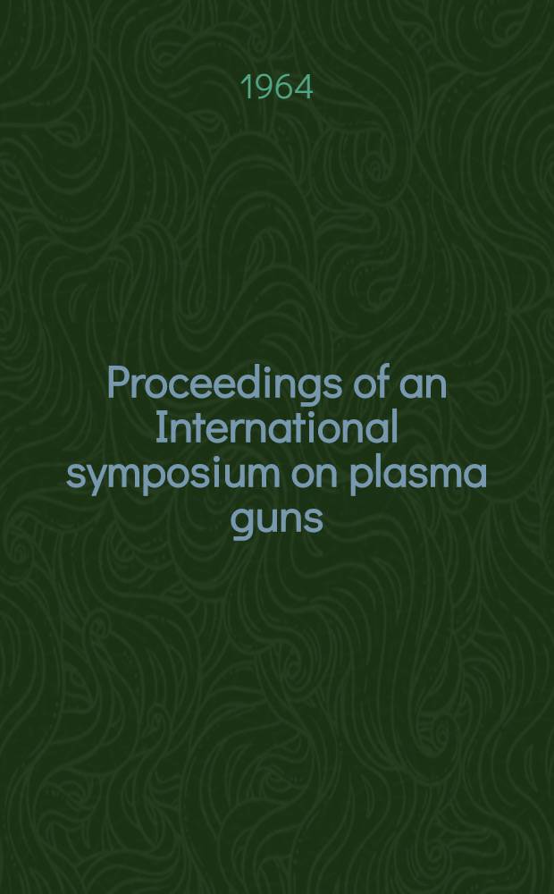 Proceedings of an International symposium on plasma guns