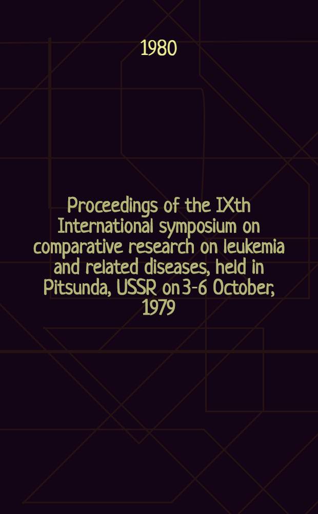Proceedings of the IXth International symposium on comparative research on leukemia and related diseases, held in Pitsunda, USSR on 3-6 October, 1979