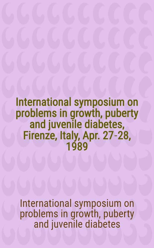 International symposium on problems in growth, puberty and juvenile diabetes, Firenze, Italy, Apr. 27-28, 1989