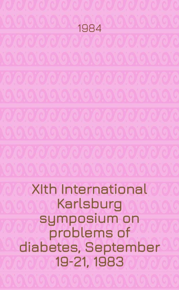 XIth International Karlsburg symposium on problems of diabetes, September 19-21, 1983