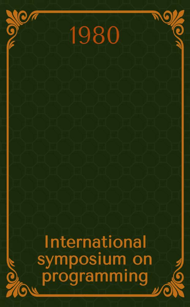 International symposium on programming : Proc. of the 4th Colloque intern. sur la programmation, Paris, 22-24 Apr. 1980