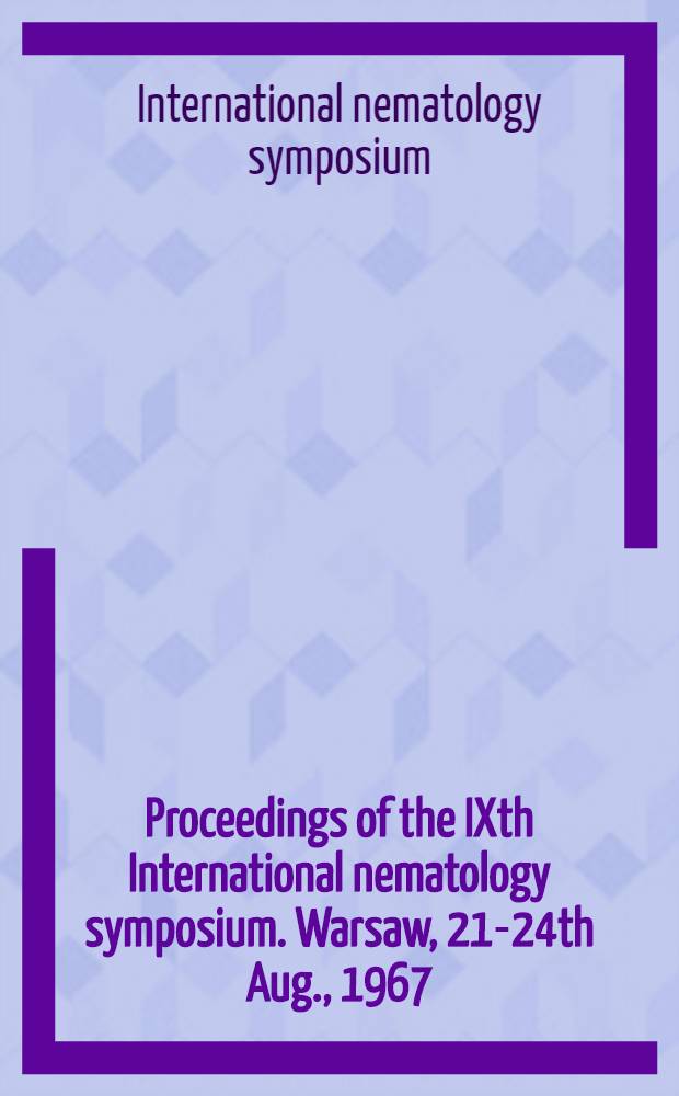 Proceedings of the IXth International nematology symposium. Warsaw, 21-24th Aug., 1967