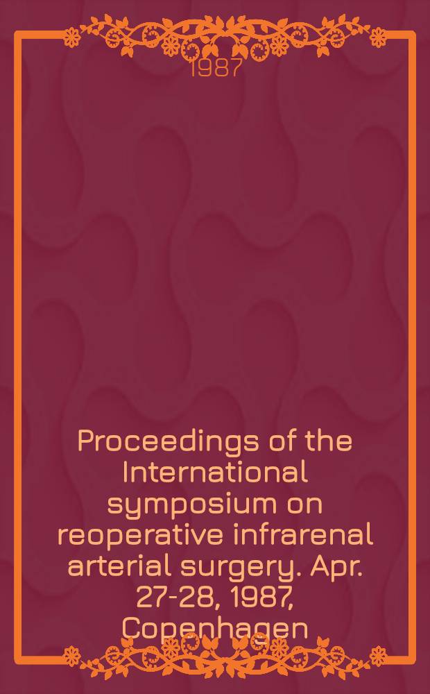 Proceedings of the International symposium on reoperative infrarenal arterial surgery. Apr. 27-28, 1987, Copenhagen