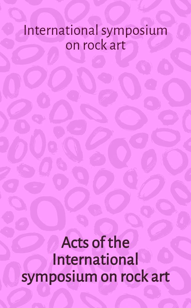 Acts of the International symposium on rock art : Lectures at Hankø 6-12 August, 1972