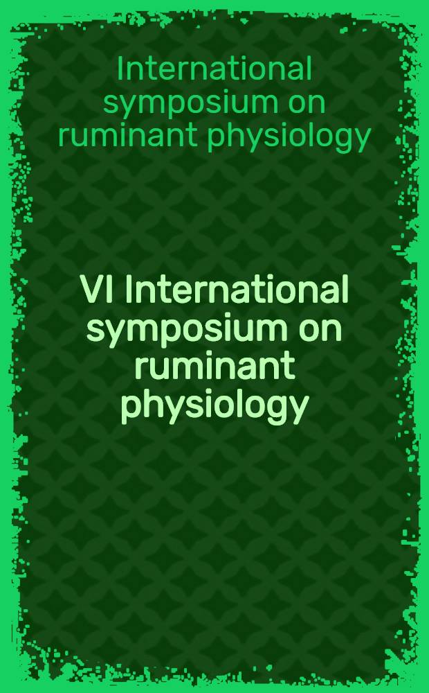 VI International symposium on ruminant physiology: control of digestion and metabolism in ruminants, Banff, Alberta, Canada, 10-14 September 1984