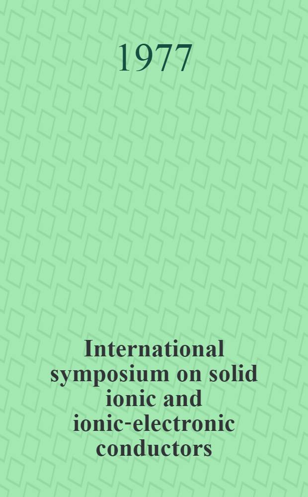 International symposium on solid ionic and ionic-electronic conductors : Sel. papers from the Conf. held in Rome, Sept. 1976