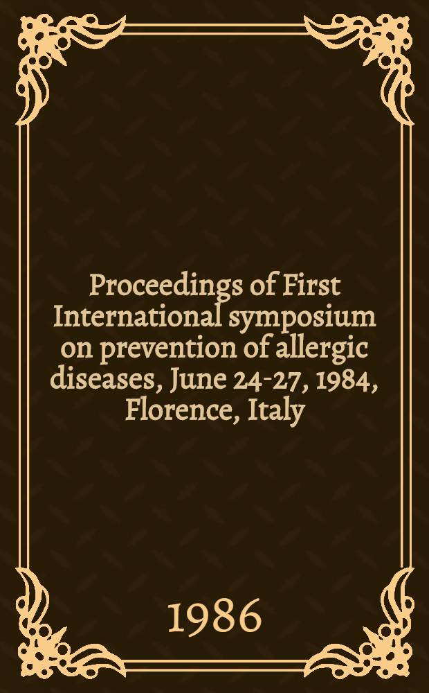 Proceedings of First International symposium on prevention of allergic diseases, June 24-27, 1984, Florence, Italy