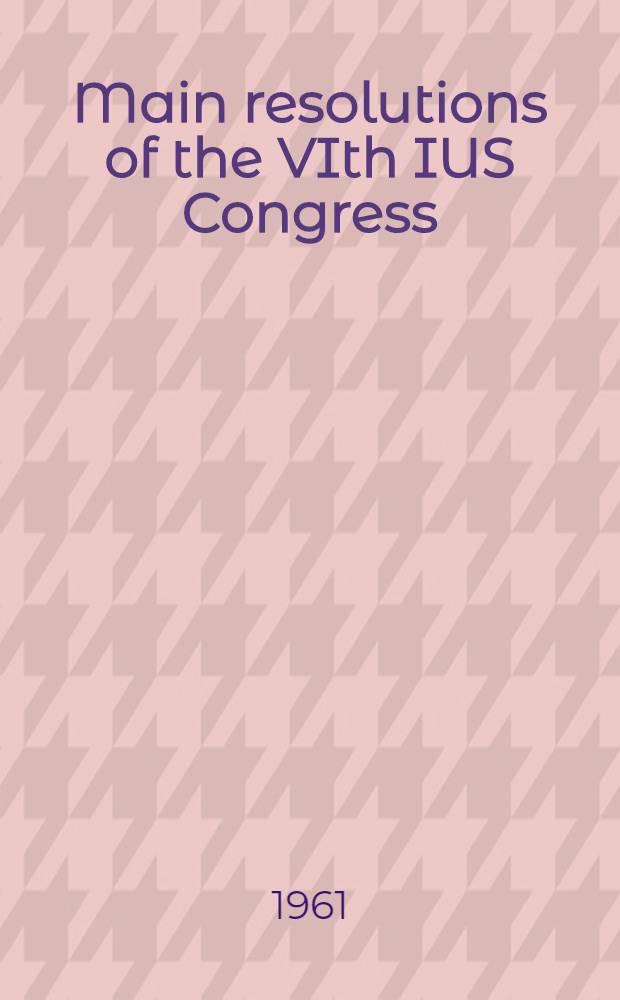 Main resolutions of the VIth IUS Congress : Baghdad, 8th-19th Oct. 1960