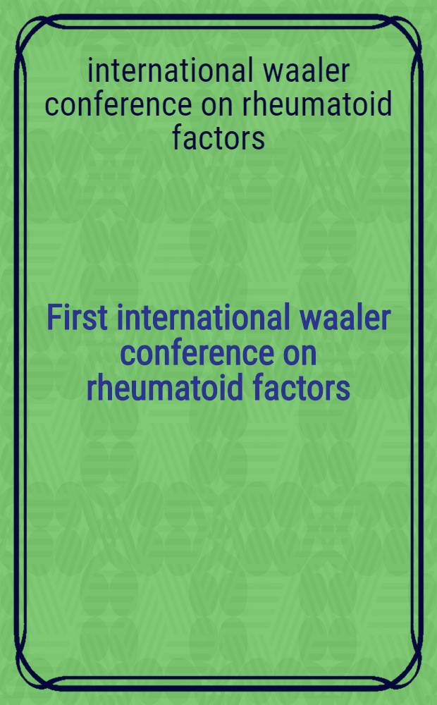 First international waaler conference on rheumatoid factors : Abstracts : Bergen, 10-13 Dec. 1987