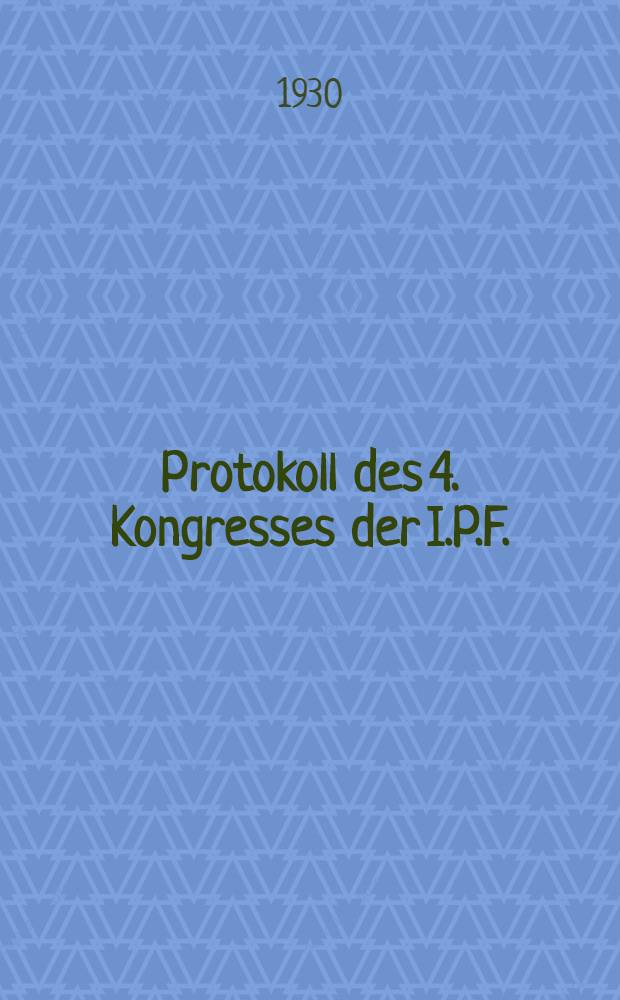 Protokoll des 4. Kongresses der I.P.F. (Internationale proletarischer Freidenker) in Tetschen - Bodenbach 14-15 November 1930