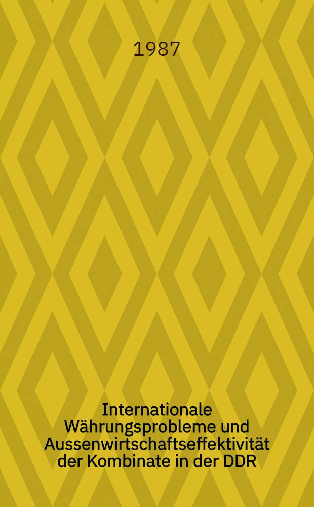 Internationale Währungsprobleme und Aussenwirtschaftseffektivität der Kombinate in der DDR