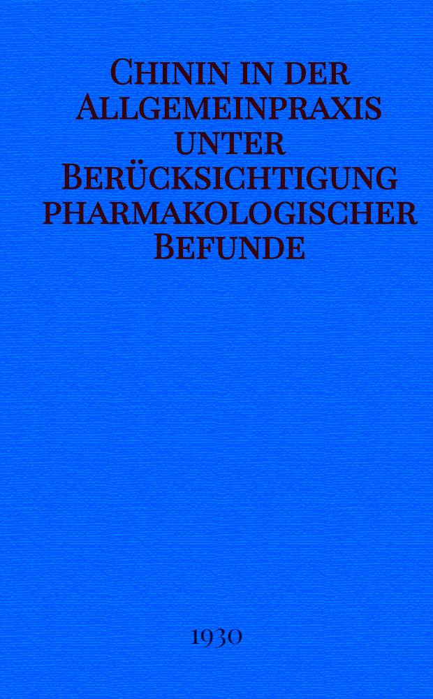 Chinin in der Allgemeinpraxis unter Berücksichtigung pharmakologischer Befunde