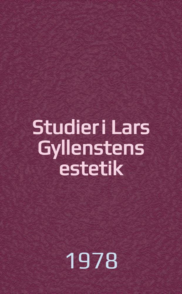 Studier i Lars Gyllenstens estetik : Diss.