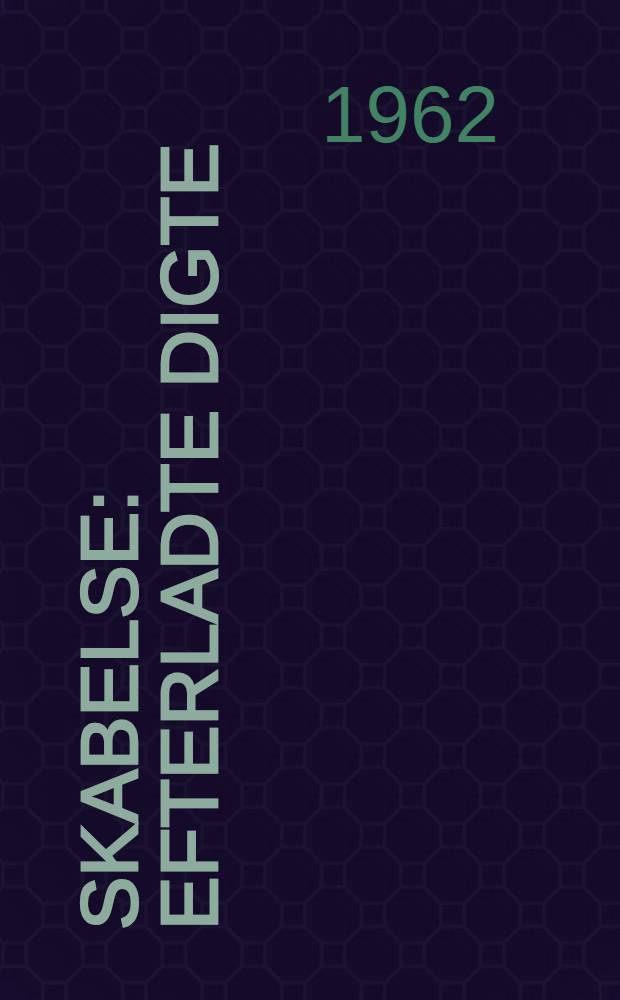 Skabelse : Efterladte digte