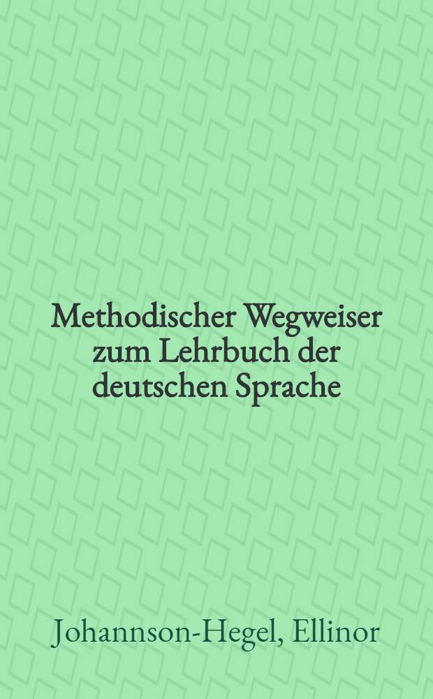 ... Methodischer Wegweiser zum Lehrbuch der deutschen Sprache : Für die Lehrer der anfangs- und Mittelschulen ..