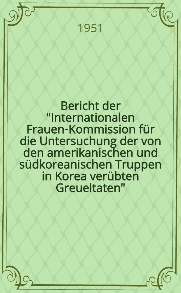 Bericht der "Internationalen Frauen-Kommission für die Untersuchung der von den amerikanischen und südkoreanischen Truppen in Korea verübten Greueltaten"