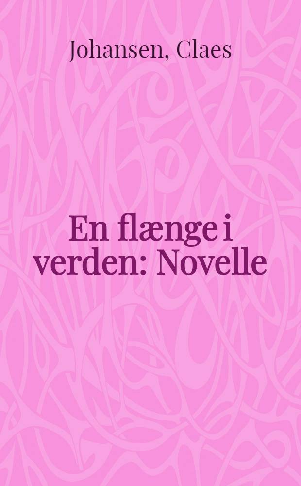 En fl&aelig;nge i verden : Novelle
