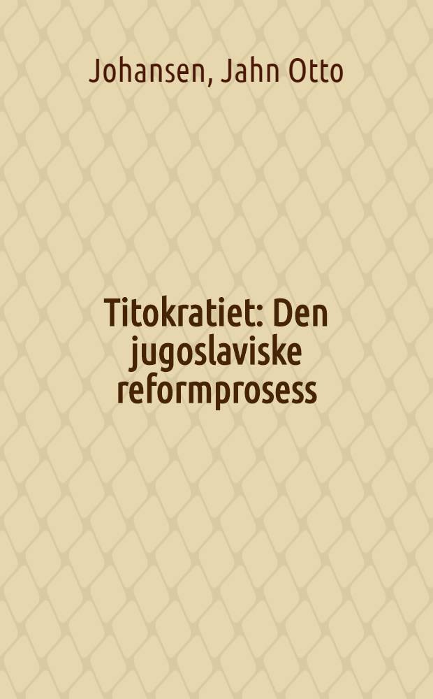 Titokratiet : Den jugoslaviske reformprosess