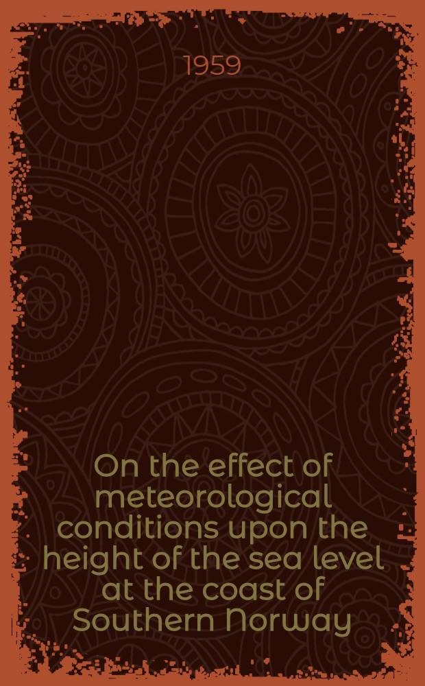 On the effect of meteorological conditions upon the height of the sea level at the coast of Southern Norway