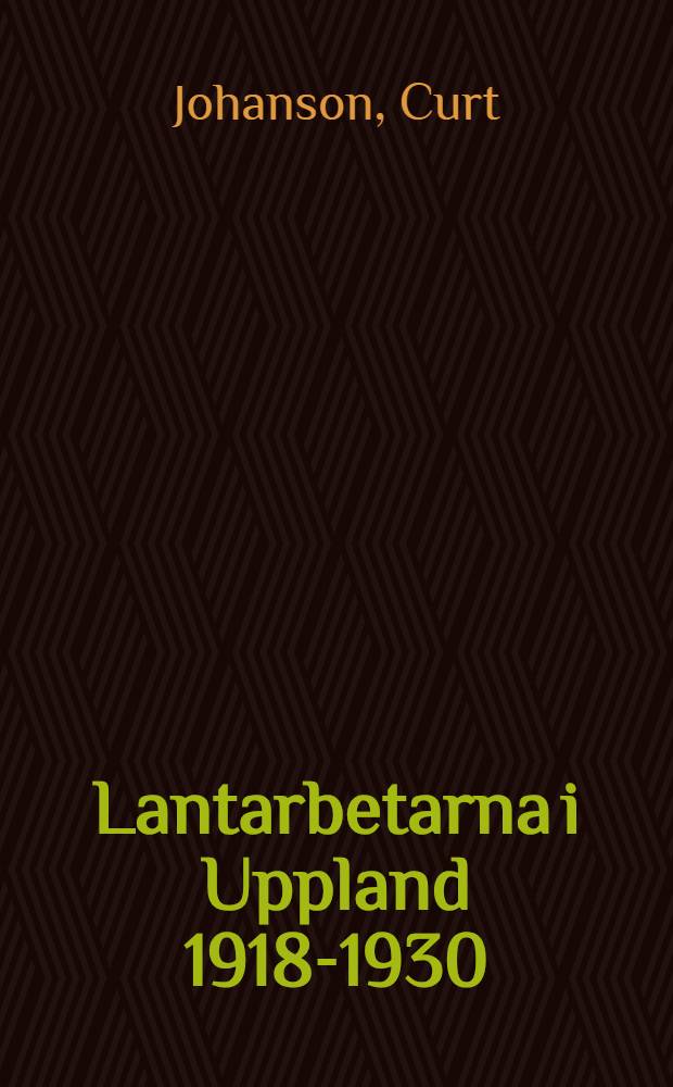Lantarbetarna i Uppland 1918-1930 : En studie i facklig taktik och organisation : Diss.