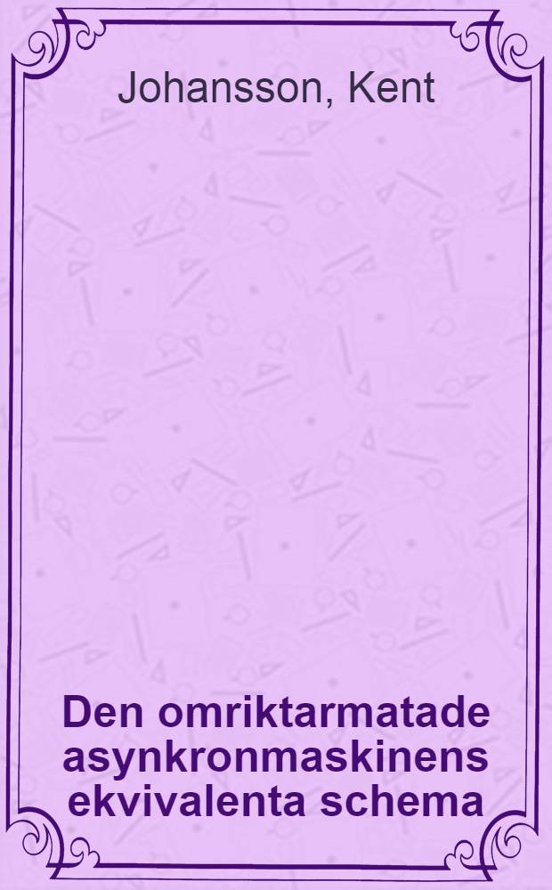 Den omriktarmatade asynkronmaskinens ekvivalenta schema = The equivalent circuit of the invertered asynchronous machine : Diss