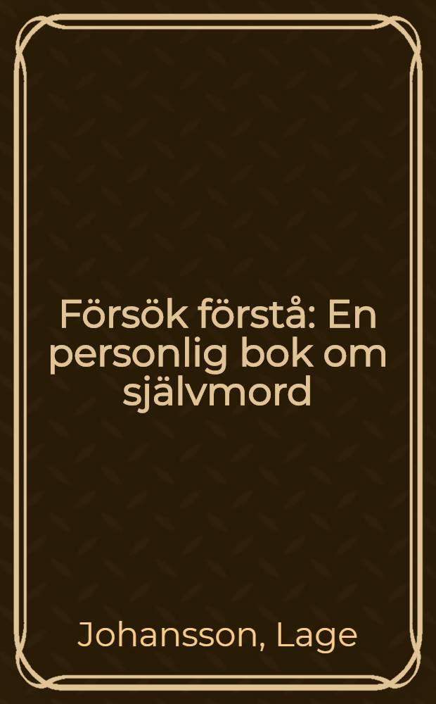 Försök förstå : En personlig bok om självmord