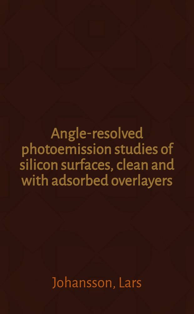 Angle-resolved photoemission studies of silicon surfaces, clean and with adsorbed overlayers : Akad. avh