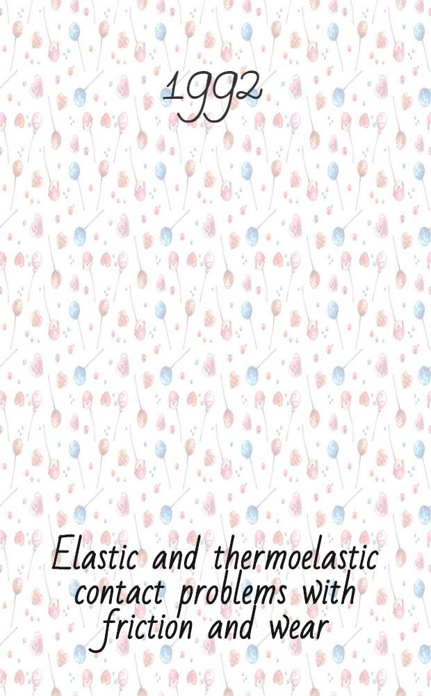 Elastic and thermoelastic contact problems with friction and wear : Akad. avh
