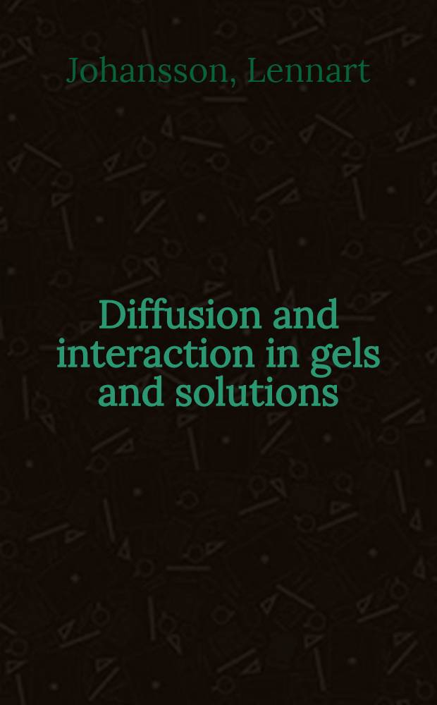 Diffusion and interaction in gels and solutions : Akad. avh