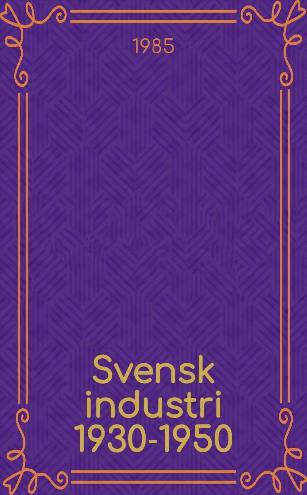 Svensk industri 1930-1950 : Produktion, produktivitet, sysselsättning : Diss.
