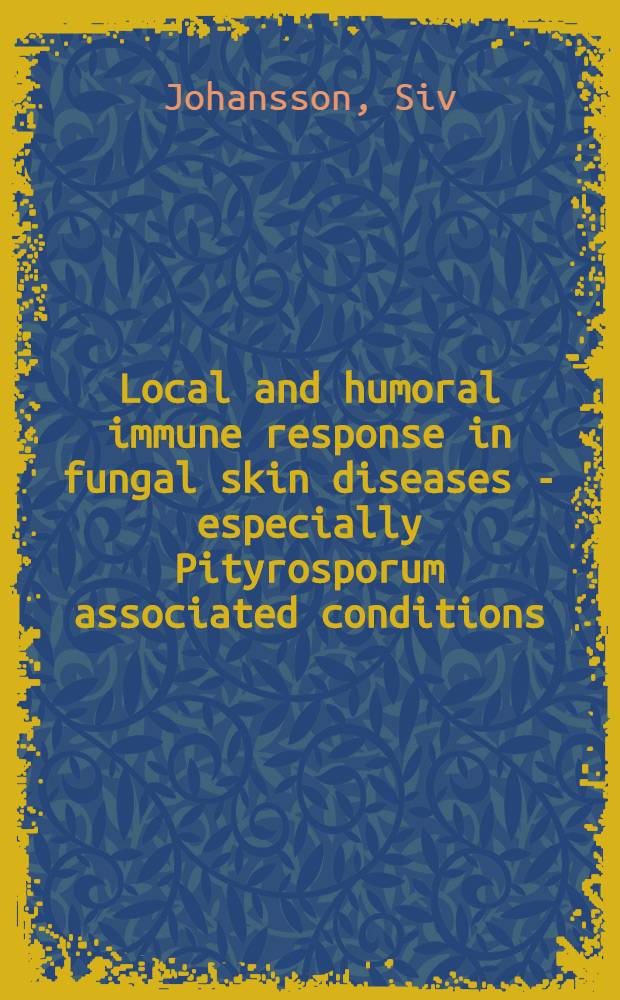 Local and humoral immune response in fungal skin diseases - especially Pityrosporum associated conditions : Akad. avh