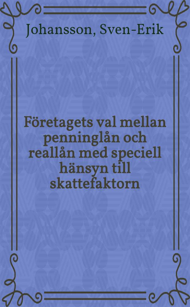 Företagets val mellan penninglån och reallån med speciell hänsyn till skattefaktorn