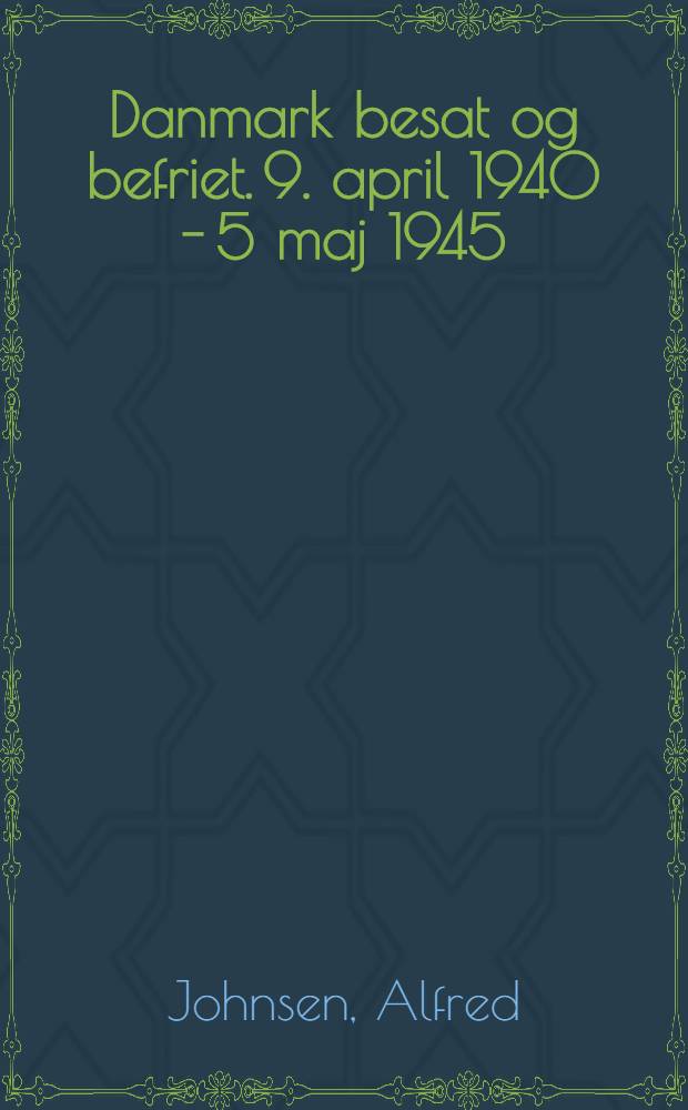 Danmark besat og befriet. 9. april 1940 - 5 maj 1945 : Fortalt for ungdommen