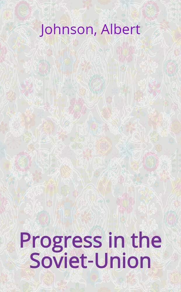 Progress in the Soviet-Union : Past, present, future : The Five-year-plan with results accomplished