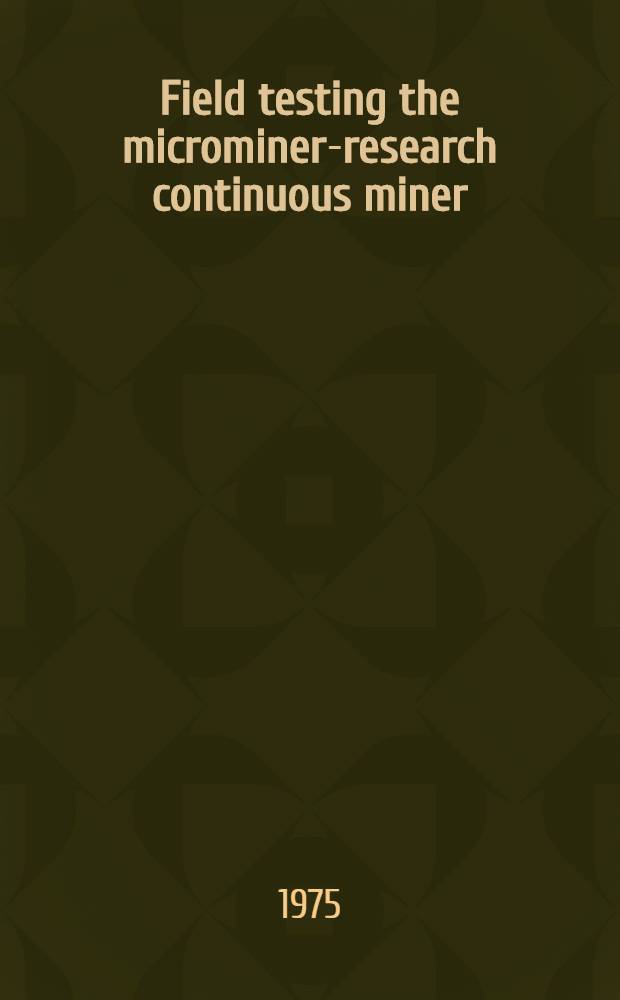 Field testing the microminer-research continuous miner