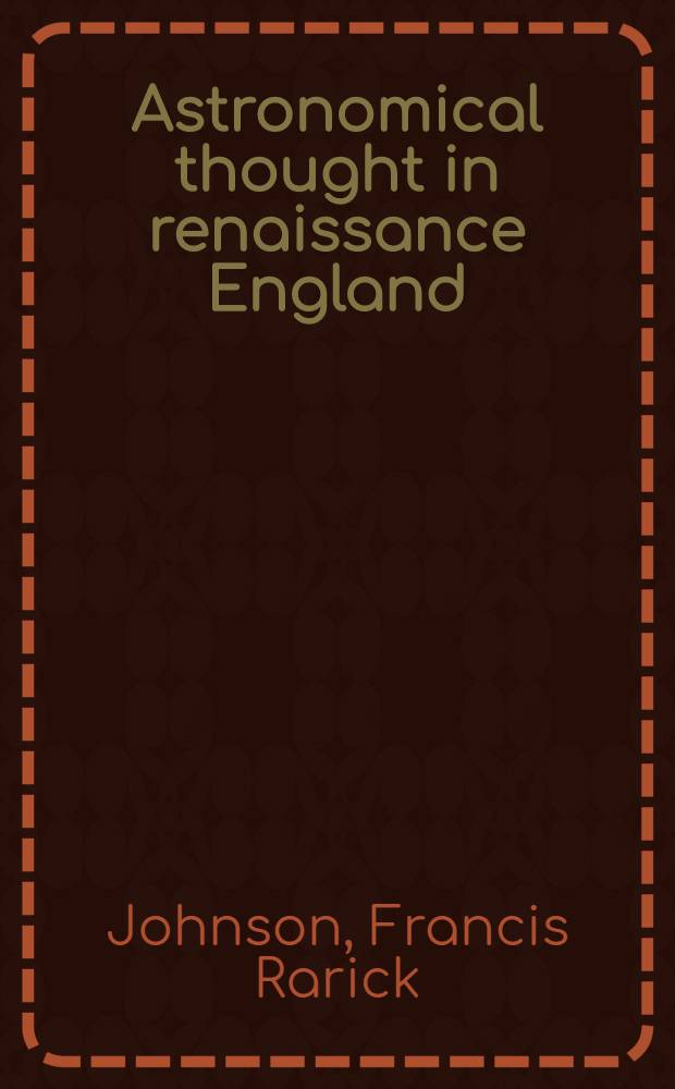 Astronomical thought in renaissance England : A study of the English scientific writings from 1500 to 1645
