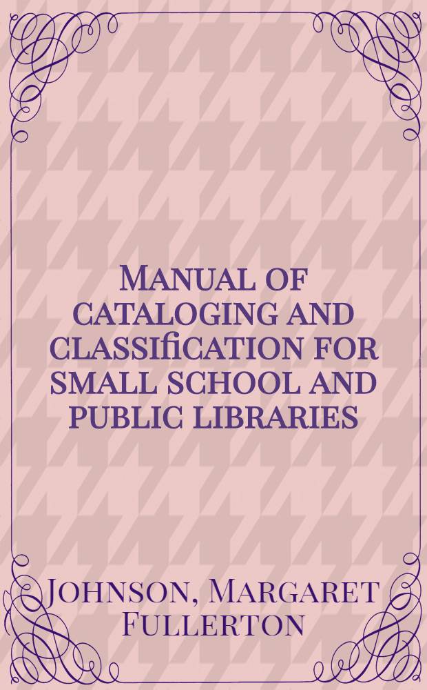 Manual of cataloging and classification for small school and public libraries