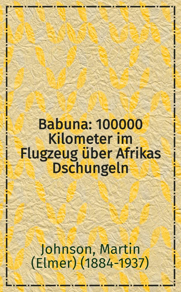 Babuna : 100000 Kilometer im Flugzeug über Afrikas Dschungeln