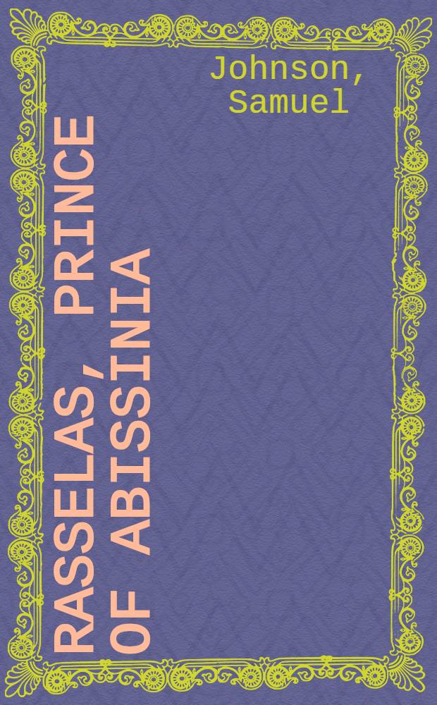 Rasselas, prince of Abissinia : A tale