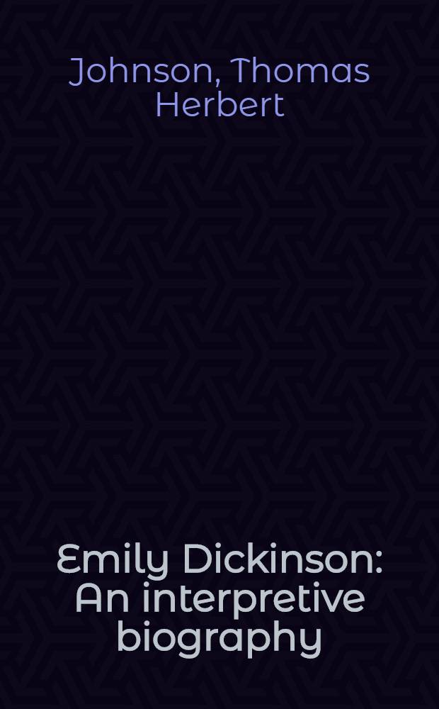 Emily Dickinson : An interpretive biography