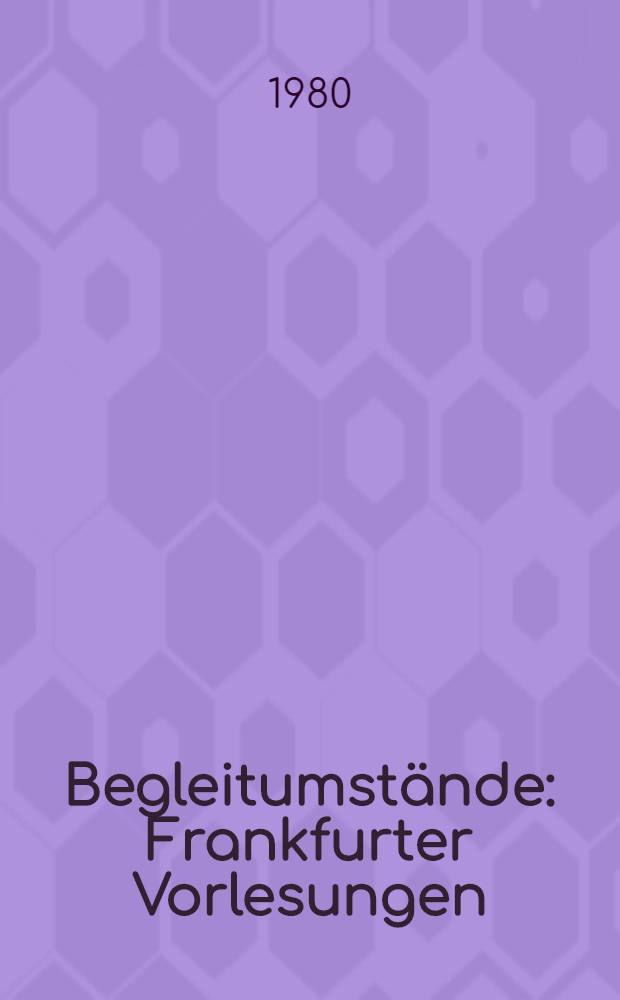 Begleitumstände : Frankfurter Vorlesungen