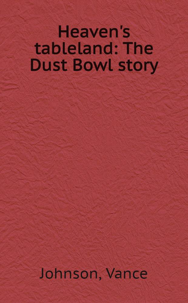 Heaven's tableland : The Dust Bowl story